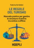 Le regole del turismo. Manuale pratico per gestire le strutture ricettive tra online e offline