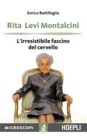 Rita Levi Montalcini. L'irresistibile fascino del cervello