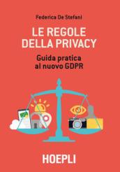 Le regole della privacy. Guida pratica al nuovo GDPR