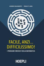 Facile, anzi... difficilissimo! I problemi irrisolti della matematica