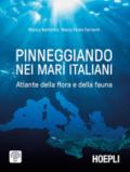 Pinneggiando nei mari italiani. Atlante della flora e della fauna