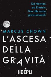 L'ascesa della gravità: Da Newton ad Einstein fino alle onde gravitazionali