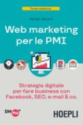 Web marketing per le PMI. Seo, email, app, Google, Facebook & Co. per fare business