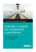 Individui e società tra mutamento e persistenze. Frammenti di realtà nell'era digitale