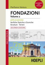 Fondazioni. Vol. 2: Applicazioni. Verifiche statiche e sismiche, strutture, terreni.