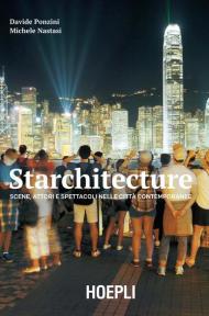 Starchitecture. Scene, attori e spettacoli nelle città contemporanee