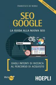 SEO Google. La guida alla nuova SEO. Dagli intenti di ricerca al percorso di acquisto