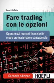 Fare trading con le opzioni. Operare sui mercati finanziari in modo professionale e consapevole