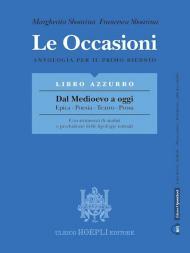 OCCASIONI - LIBRO AZZURRO - DAL MEDIOEVO A OGGI - EPICAPOESIATEATROPROSA (LE) ANTOLOGIA PER IL PRIMO BIENNIO