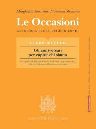 OCCASIONI - LIBRO GIALLO - GLI ANNIVERSARI PER CAPIRE CHI SIAMO (LE) ANTOLOGIA PER IL PRIMO BIENNIO