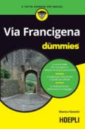 Via Francigena for dummies: La storia della Via Francigena e i diversi modi per percorrerla - Le tappe più affascinanti e quelle più difficili - Le indicazioni per attrezzatura e bagaglio