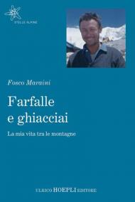 Farfalle e ghiacciai. La mia vita tra le montagne