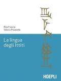 La lingua degli ittiti. Grammatica, crestomazia e glossario