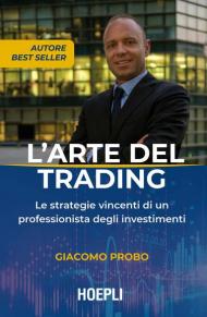 L' arte del trading. Le strategie vincenti di un professionista degli investimenti