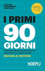 I primi 90 giorni. Strategie manageriali per avere successo in un nuovo lavoro