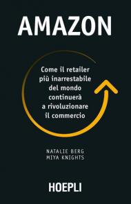 Amazon. Come il retailer più inarrestabile del mondo continuerà a rivoluzionare il commercio