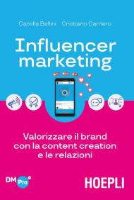 Influencer marketing. Valorizzare il brand con la content creation e le relazioni