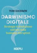 Darwinismo digitale. Strategie di evoluzione nell'era della business disruption
