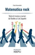 Matematica rock. Storie di musica e numeri dai Beatles ai Led Zeppelin