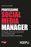 Professione social media manager. Strategie, tattiche e strumenti per i professionisti del social media marketing