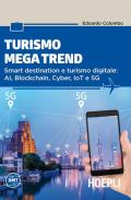 Turismo mega trend. Smart destination e turismo digitale: AI, Blockchain, Cyber, IoT e 5G