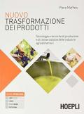 Nuovo Trasformazione dei prodotti. Tecnologie e tecniche di produzione e di conservazione delle industrie agroalimentari. Per le Scuole superiori. Con e-book. Con es