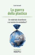 La guerra della plastica. Un materiale straordinario o un nemico da combattere?