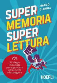 Super memoria super lettura. Strategie immediate per apprendere velocemente e fotoleggere