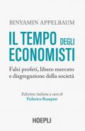 Il tempo degli economisti. Falsi profeti, libero mercato e disgregazione della società