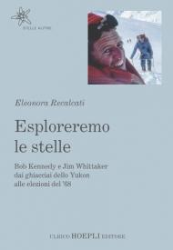 Esploreremo le stelle. Bob Kennedy e Jim Whittaker dai ghiacciai dello Yukon alle elezioni del '68