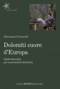 Dolomiti cuore d'Europa. Guida letteraria per escursionisti fuorirotta