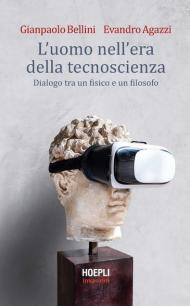 L' uomo nell'era della tecnoscienza. Dialogo tra un fisico e un filosofo