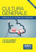 Hoepli Test. Cultura generale. Manuale di teoria ed esercizi per i test di ammissione, per i concorsi pubblici, per i concorsi militari