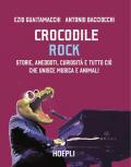 Crocodile Rock. Storie, aneddoti, curiosità e tutto ciò che unisce musica e animali