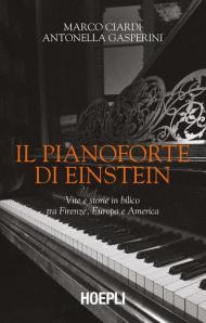 Il pianoforte di Einstein. Vite e storie in bilico tra Firenze, Europa e America