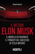 Il metodo Elon Musk. Il modello di business e i principi del successo di Tesla Motors