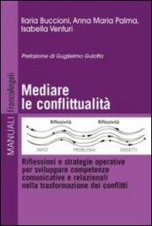 Mediare la conflittualità. Riflessioni e strategie operative per sviluppare competenze comunicative e relazionali nella trasformazione dei conflitti