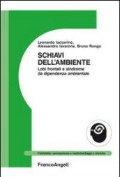 Schiavi dell'ambiente. Lobi frontali e sindrome da dipendenza ambientale