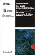 Gli anni dell'incertezza. Economia e mercato del lavoro in provincia di Milano. Rapporto 2010-2011