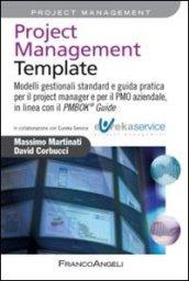 Project management template. Modelli gestionali standard e guida pratica per il project manager e per il PMO aziendale, in linea con il PMBOK 174 guide