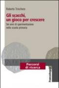 Gli scacchi, un gioco per crescere. Sei anni di sperimentazione nella scuola primaria