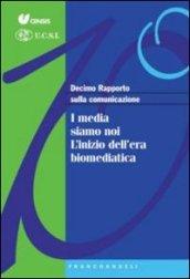 Decimo rapporto sulla comunicazione. I media siamo noi. L'inizio dell'era biomediatica