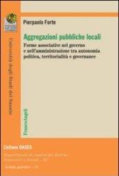 Aggregazioni pubbliche locali. Forme associative nel governo e nell'amministrazione tra autonomia politica, territorialità e governance