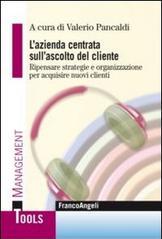 L' azienda centrata sull'ascolto del cliente. Ripensare strategie e organizzazione per acquisire nuovi clienti