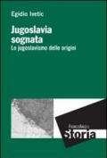 Jugoslavia sognata. Lo jugoslavismo delle origini