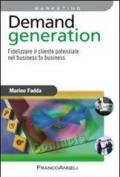 Demand generation. Fidelizzare il cliente potenziale nel business to business