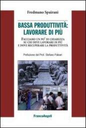 Bassa produttività: lavorare di più. Facciamo un po' di chiarezza su chi deve lavorare di più e dove recuperare la pruduttività