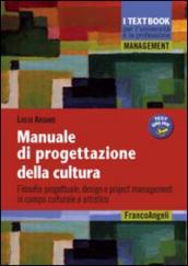 Manuale di progettazione della cultura. Filosofia progettuale, design e project management in campo culturale e artistico