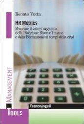 Hr metrics. Misurare il valore aggiunto della direzione risorse umane e della formazione ai tempi della crisi