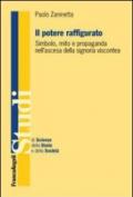 Il potere raffigurato. Simbolo, mito e propaganda nell'ascesa della signoria viscontea